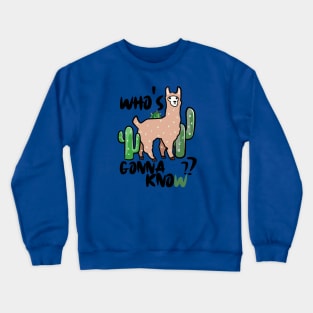 Who's gonna know? Nobody's gonna know. Funny Llama and cactus Crewneck Sweatshirt